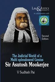 The Judicial World of a Multi Splendoured Genius - Sir Ashutosh Mookerjee