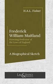 Frederick William Maitland - A Biographical Sketch