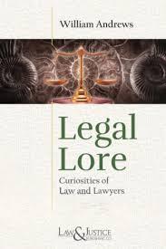 LEGAL LORE [ Curiosities of Law and Lawyers ]