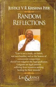 Justice VR Krishna Iyer - RANDOM REFLECTIONS