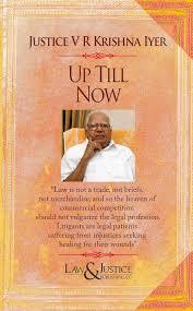 Justice VR Krishna Iyer - UP TILL NOW