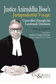 Justice Aniruddha Bose's Jurisprudential Voyage [Unparalled Through His Landmark Decisions]